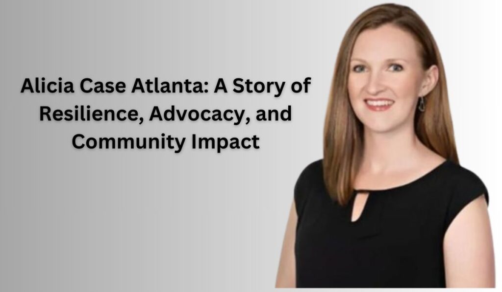 Alicia Case Atlanta: A Story of Resilience, Advocacy, and Community Impact