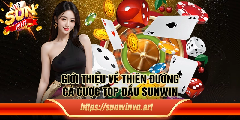 Giới thiệu về thiên đường cá cược top đầu Sunwin
