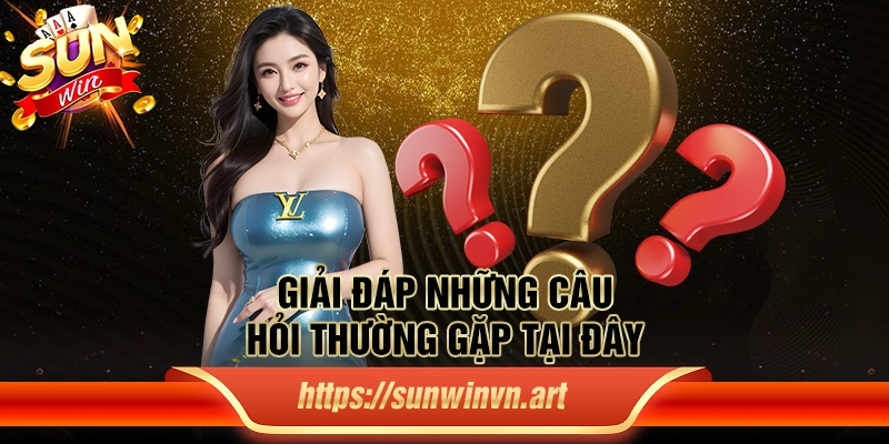 Giải đáp những câu hỏi thường gặp tại đây