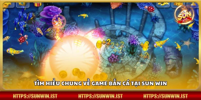 Tìm hiểu chung về game bắn cá tại Sun win