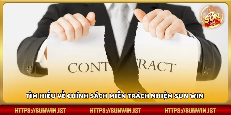 Tìm hiểu về chính sách miễn trách nhiệm Sun win