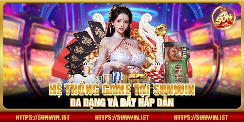 Hệ thống game tại Sunwin đa dạng và đầy hấp dẫn